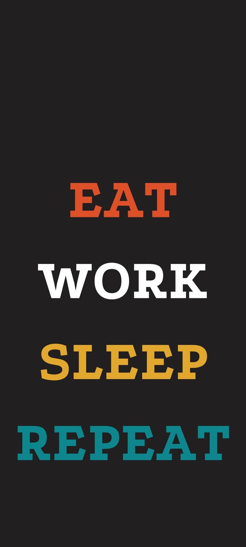 Eat Work Sleep Repeat text in colorful typography stacked vertically against a dark, minimalist background.