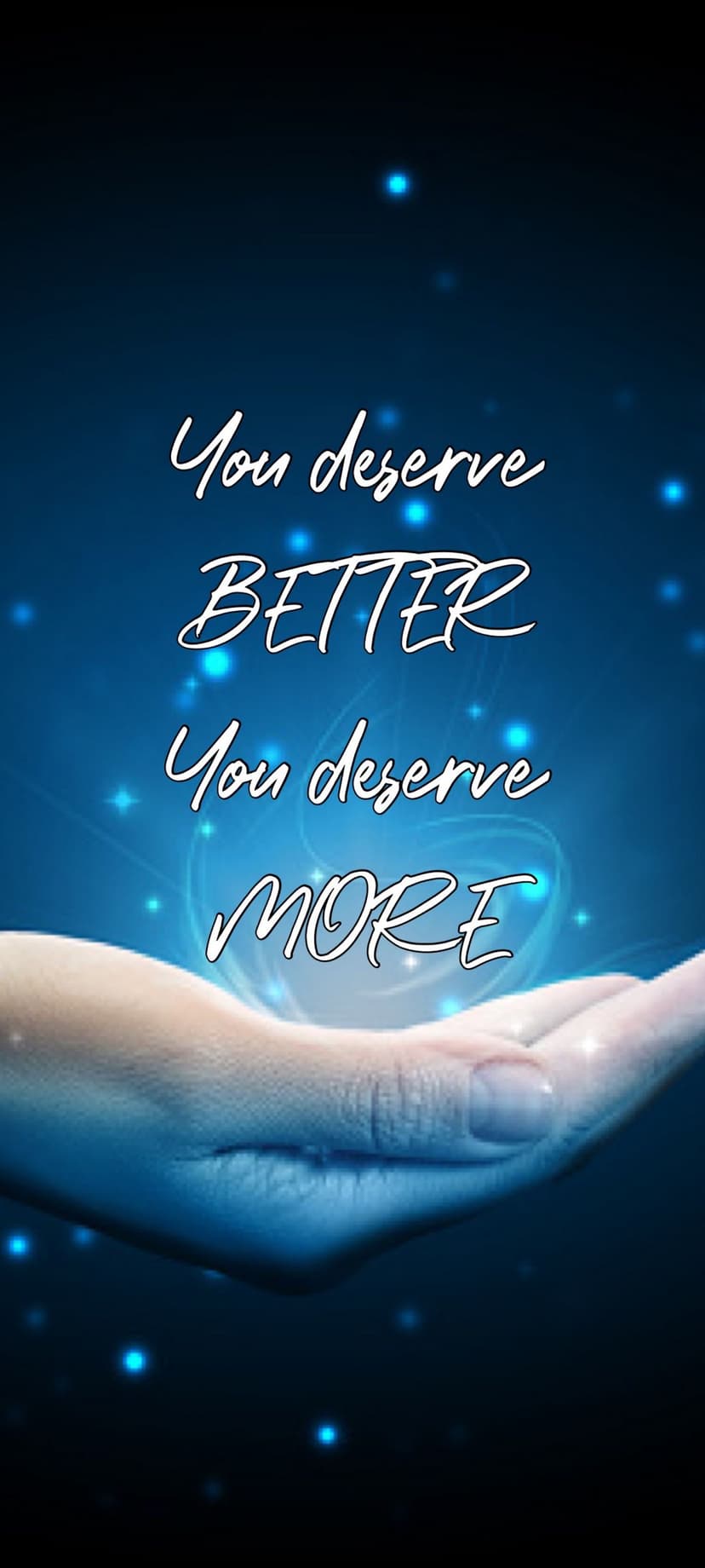 Human hand holding glowing azure light particles below the words You Deserve Better and You Deserve More.