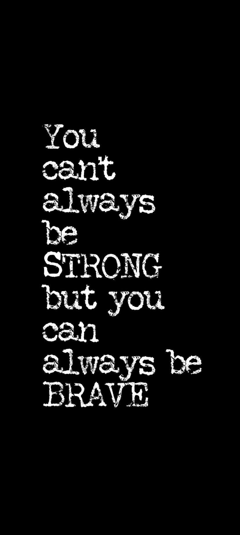 White sans-serif text on a solid black background stating you can't always be strong but you can always be brave.