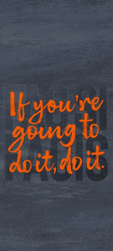 Motivational Quote: "If you're going to do it, do it."