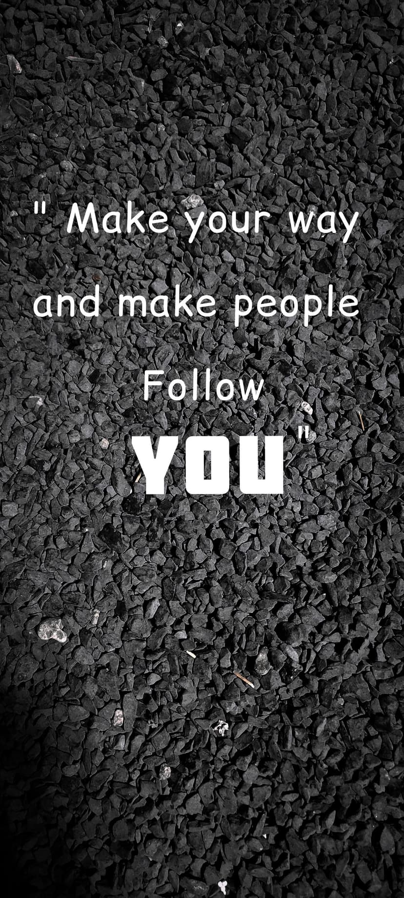 White text reading Make your way and make people Follow YOU over a background of small, textured black pebbles.