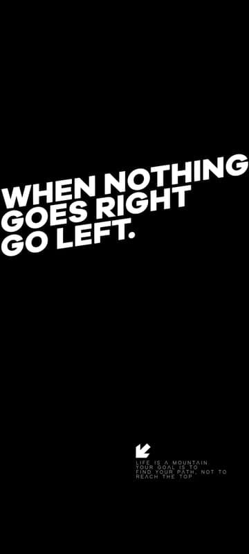 Motivational Quote: When Nothing Goes Right, Go Left