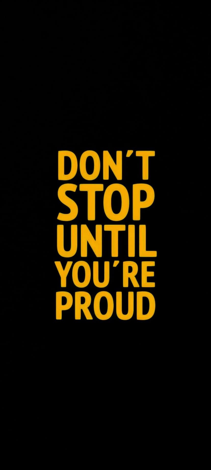 Yellow block letters reading DON'T STOP UNTIL YOU'RE PROUD centered on a solid matte black background.