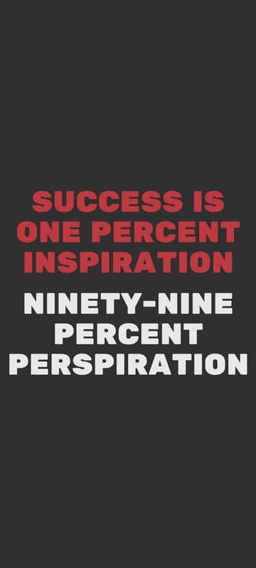 Success is 1% Inspiration, 99% Perspiration Quote