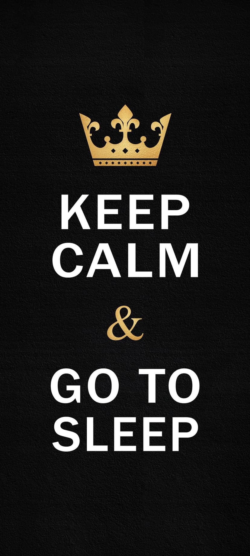 Gold crown and white text reading Keep Calm and Go to Sleep centered on a textured black vertical surface.