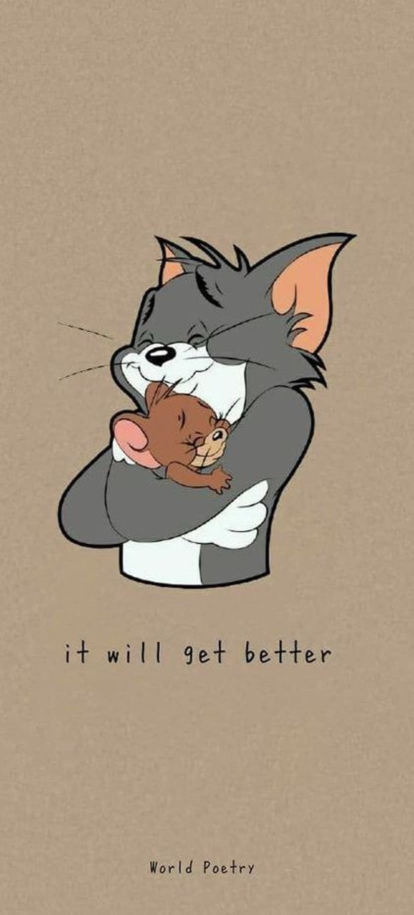 Tom the cat gently hugs Jerry the mouse above text saying it will get better on a solid brown background.