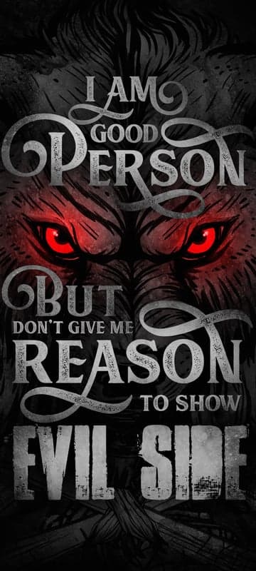 I Am Good Person But Don't Give Me Reason to Show Evil Side