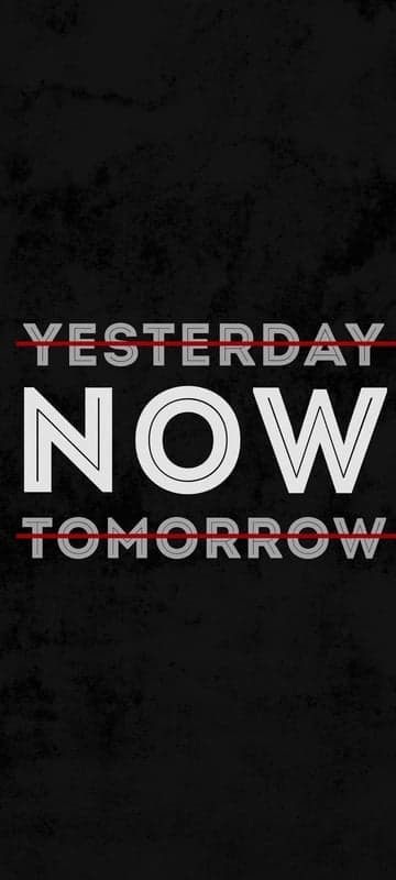 Focus on the Present: Yesterday, Now, Tomorrow