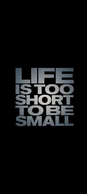 Life is too short to be small - motivational quote