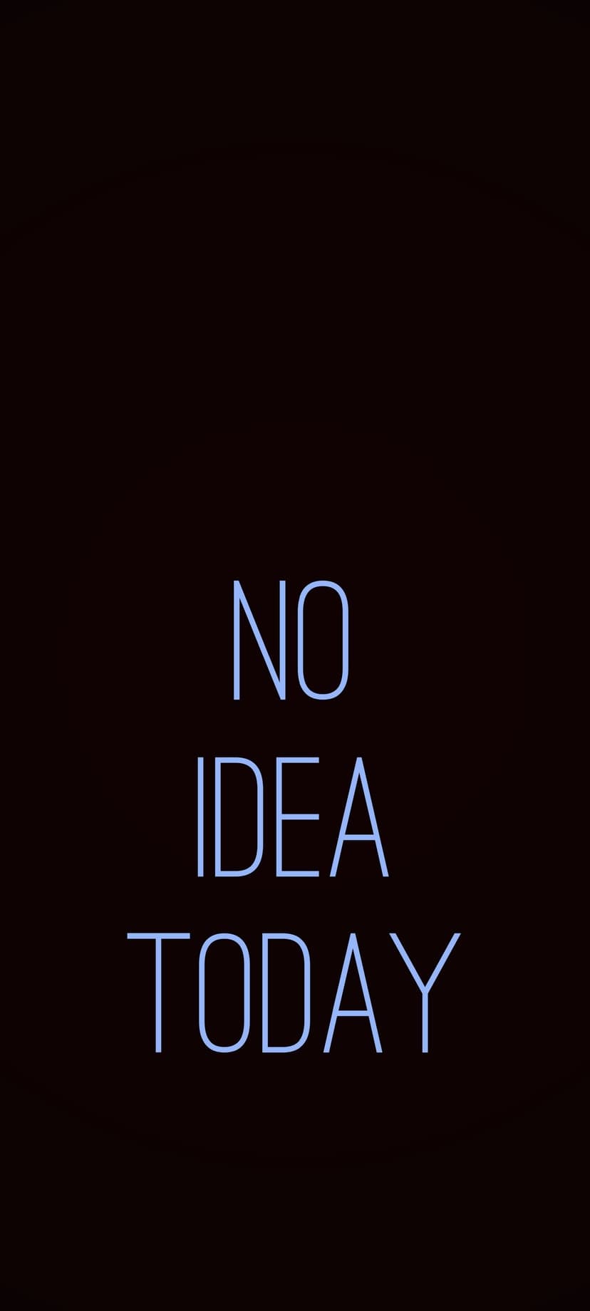 No Idea Today glowing blue neon text centered vertically on a plain pitch-black background for mobile screens.