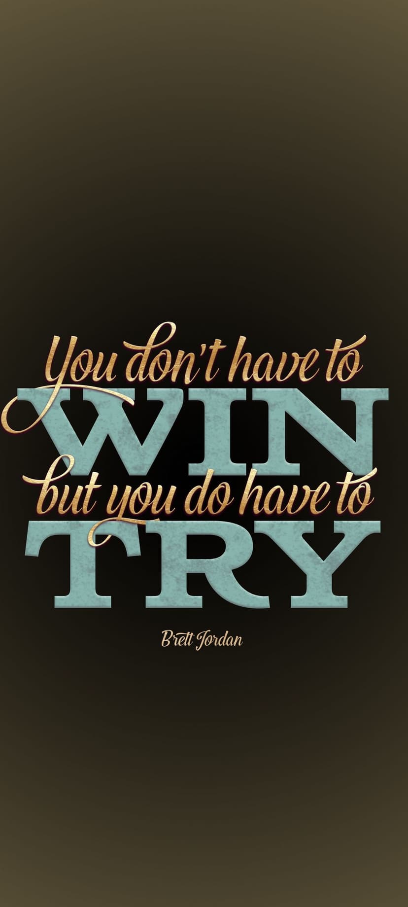White serif typography stating "You don't have to WIN, but you do have to TRY" on a solid black background.