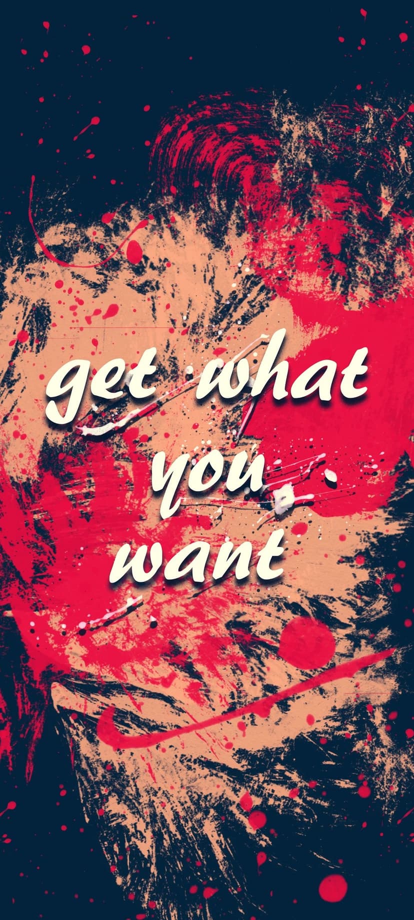 White Get What You Want text centered over red, black, and beige paint splatters with thick brush strokes.