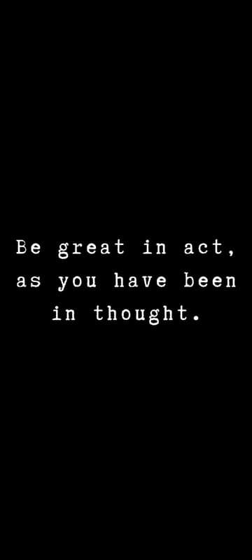Inspirational Quote: Be Great in Act, As You Have Been in Thought