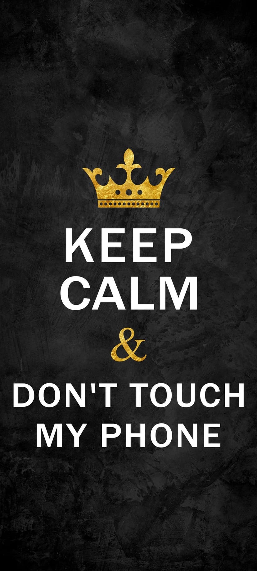 Golden crown above white text reading Keep Calm and Don't Touch My Phone on a textured black surface.