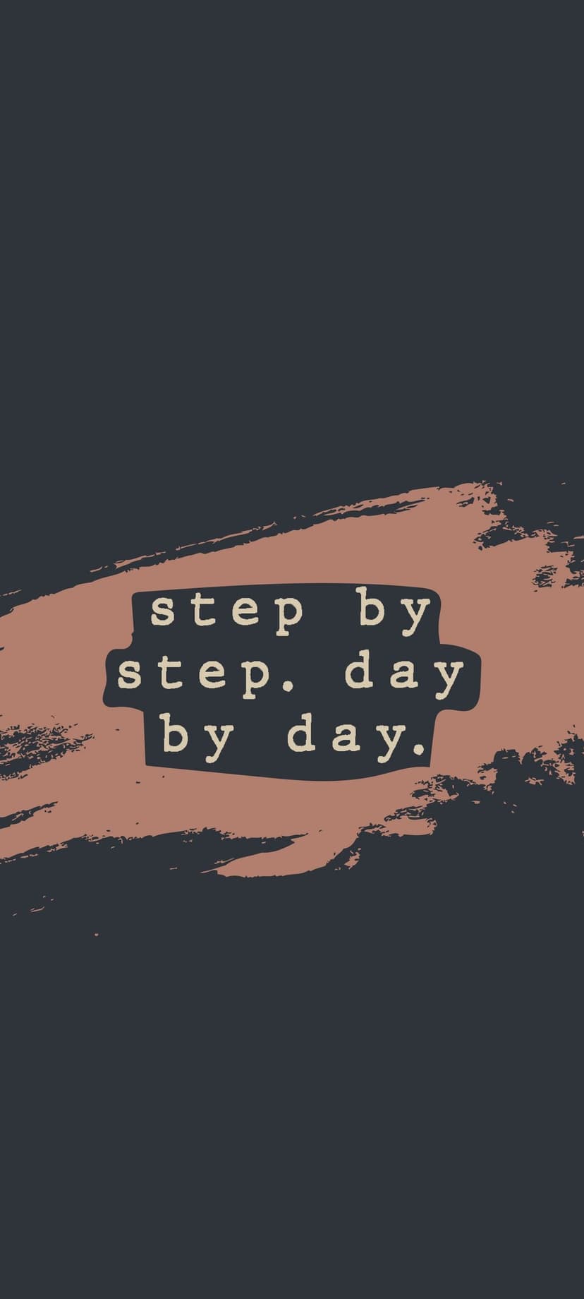 Step by step day by day text in typewriter font centered on a white brushstroke against a dark background.