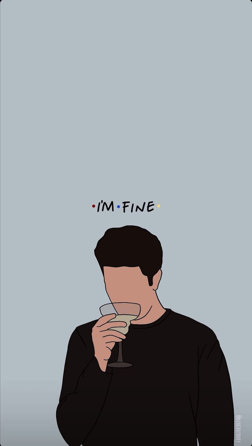 Chandler Bing looks distressed while holding a glass with the words I'm Fine written in bold text above him.
