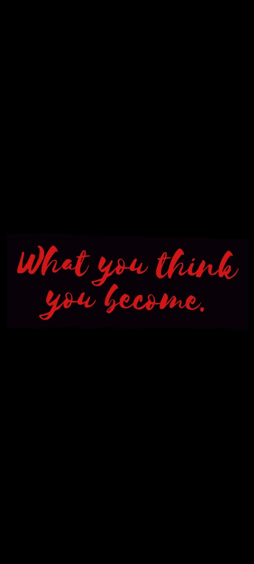 Red script lettering reading what you think you become on a solid black background for a mobile phone display.