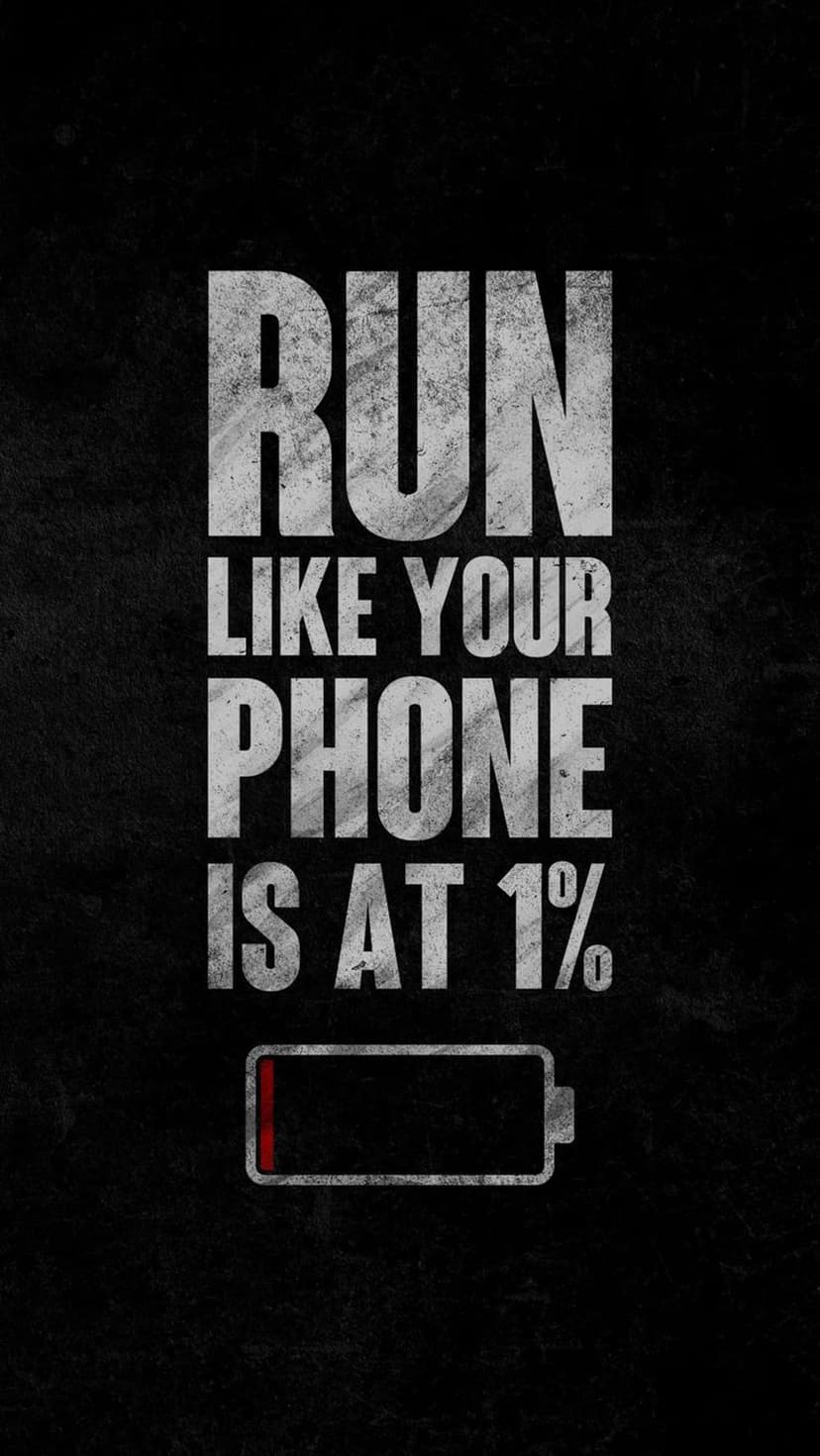 Distressed white text reading RUN LIKE YOUR PHONE IS AT 1% above a red battery icon on a dark textured background.