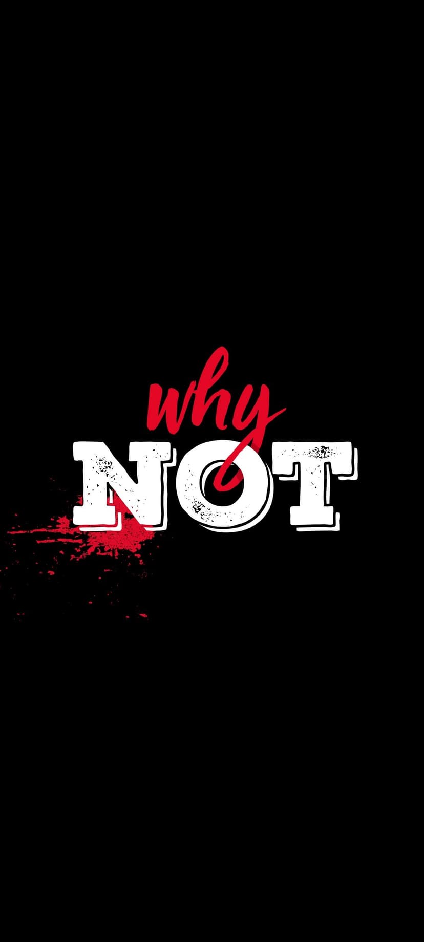 Why Not text in red cursive and bold white distressed font with red paint splatters on a black background.