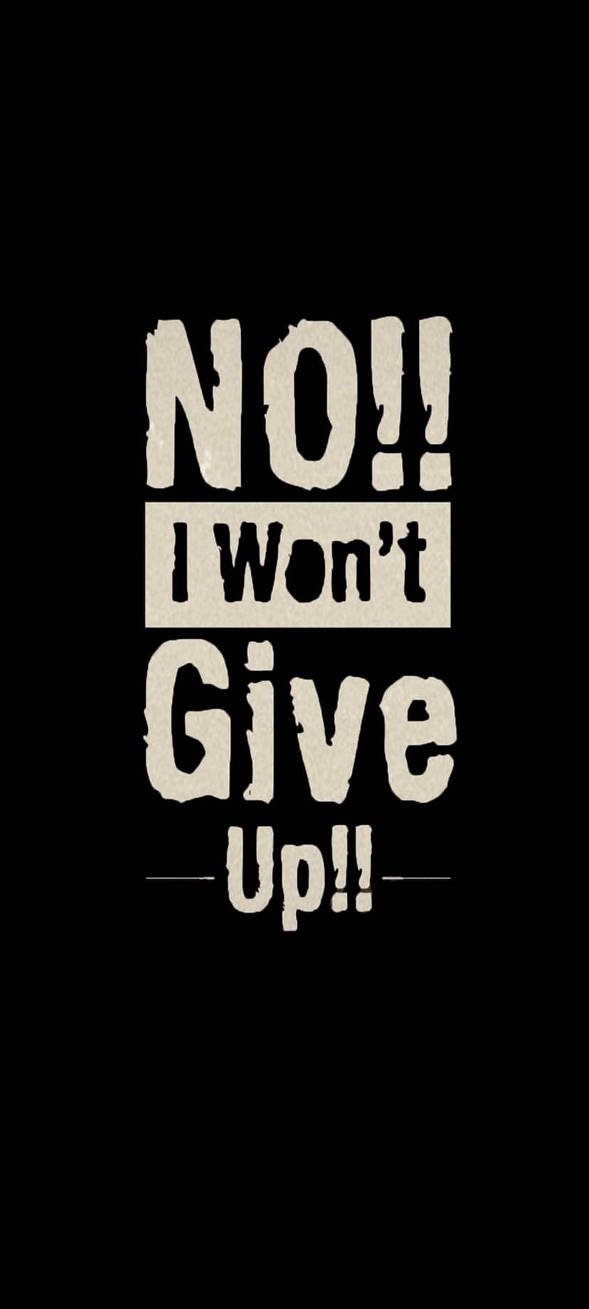 Distressed white typography reading NO I Won't Give Up centered on a solid black background for mobile screens.