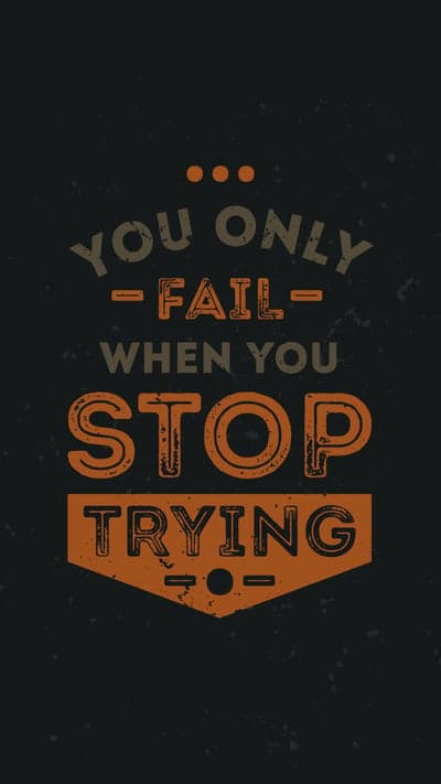 You Only Fail When You Stop Trying Motivational Quote