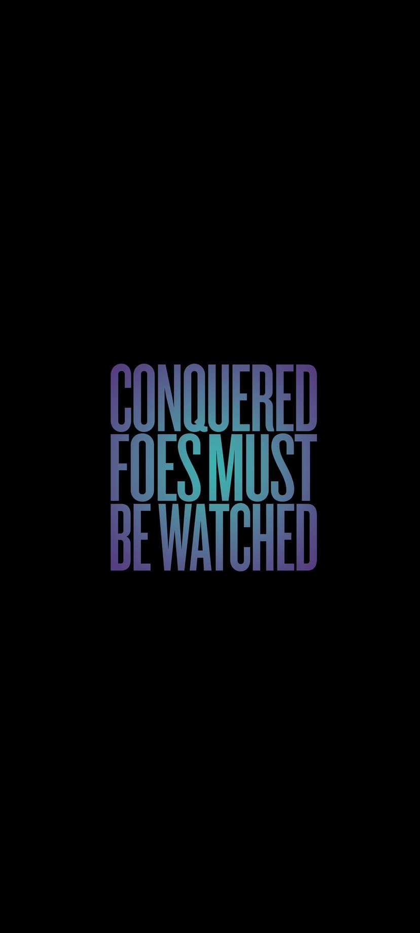 Conquered foes must be watched quote in purple and teal gradient text centered on a solid black background.