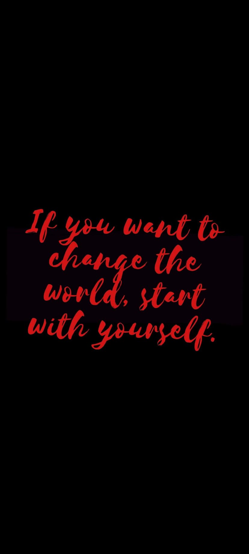 Red text reading if you want to change the world start with yourself against a solid black background.
