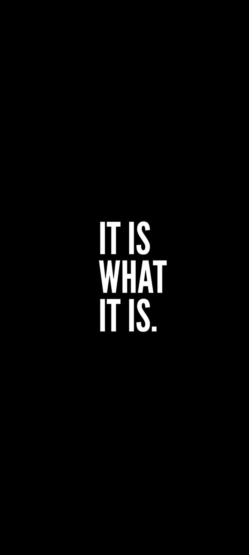 White sans-serif text reading IT IS WHAT IT IS centered against a solid matte black background.
