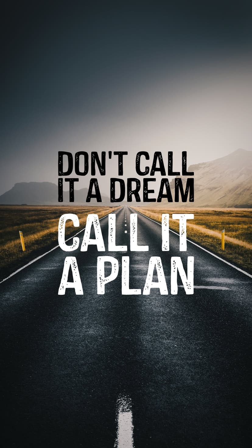 Empty highway vanishing toward misty mountains with "DON'T CALL IT A DREAM CALL IT A PLAN" white text overlay.