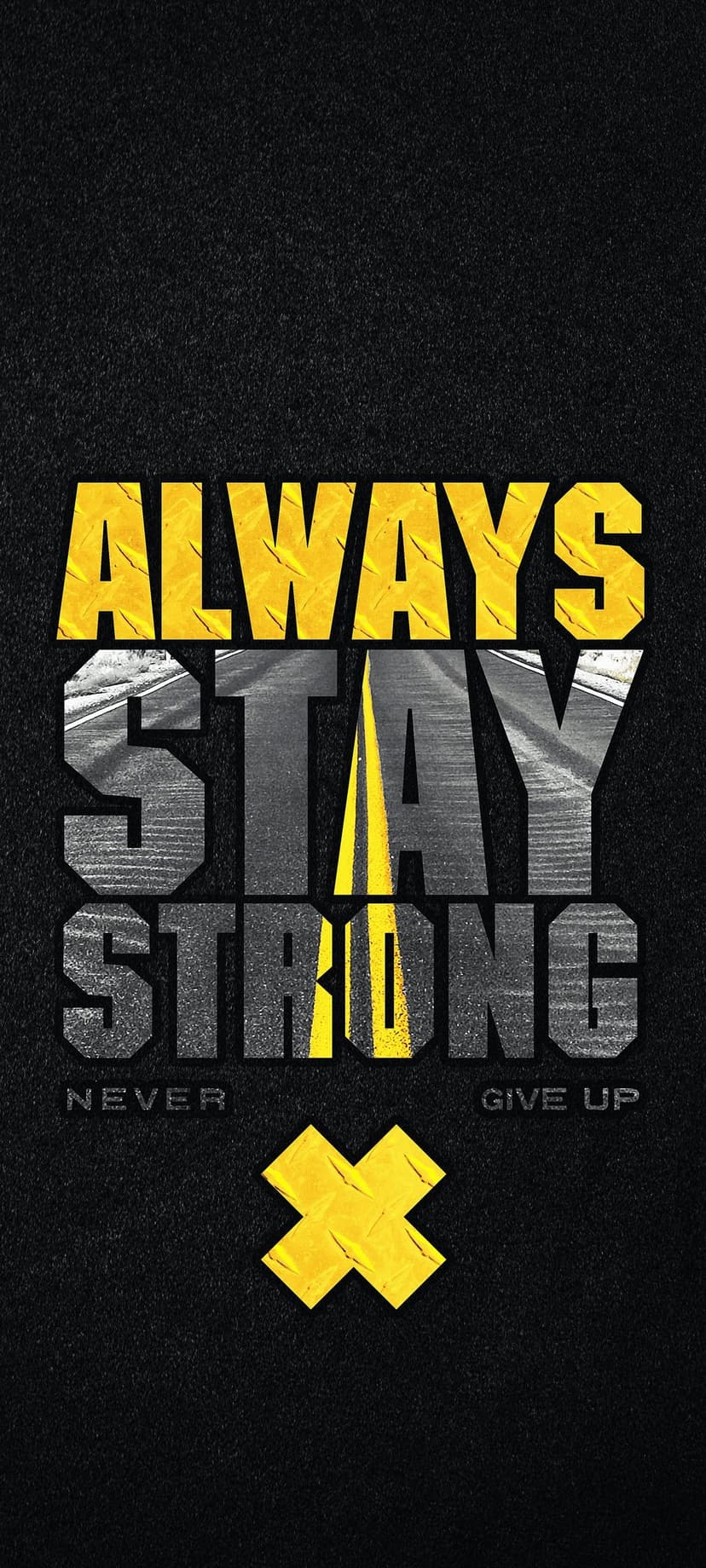 Bold yellow lettering reading Always Stay Strong atop a textured gray road surface with a bright X symbol.