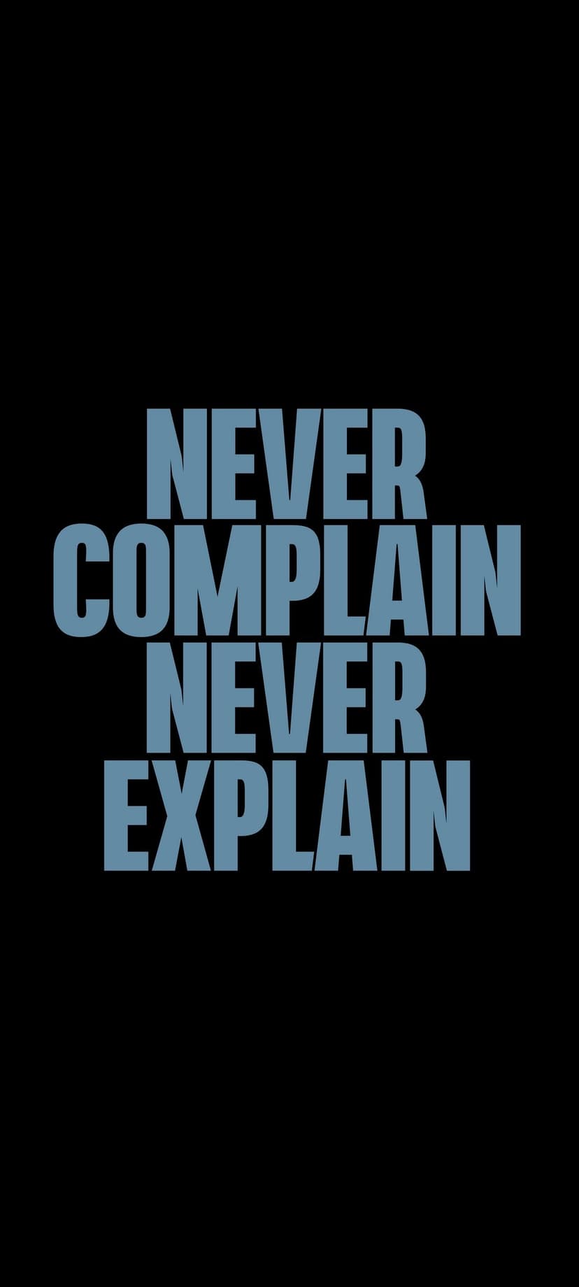 Blue Never Complain Never Explain text centered on a solid black background for a minimalist mobile screen view.