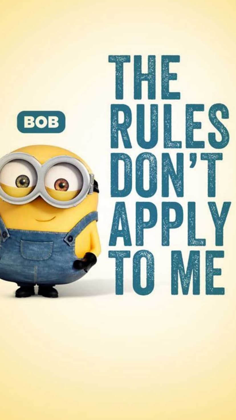 Minion Bob wearing goggles and overalls with a mischievous grin next to the text the rules don't apply to me.