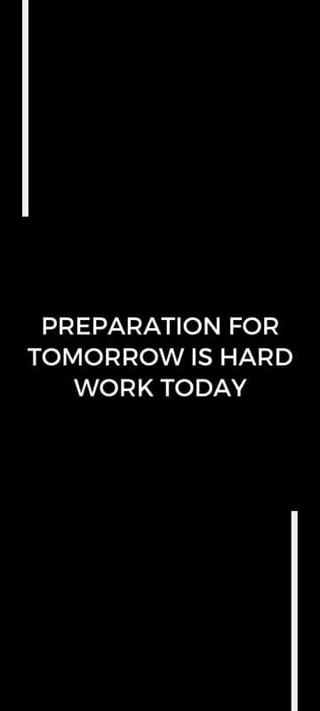 Preparation for tomorrow is hard work today quote