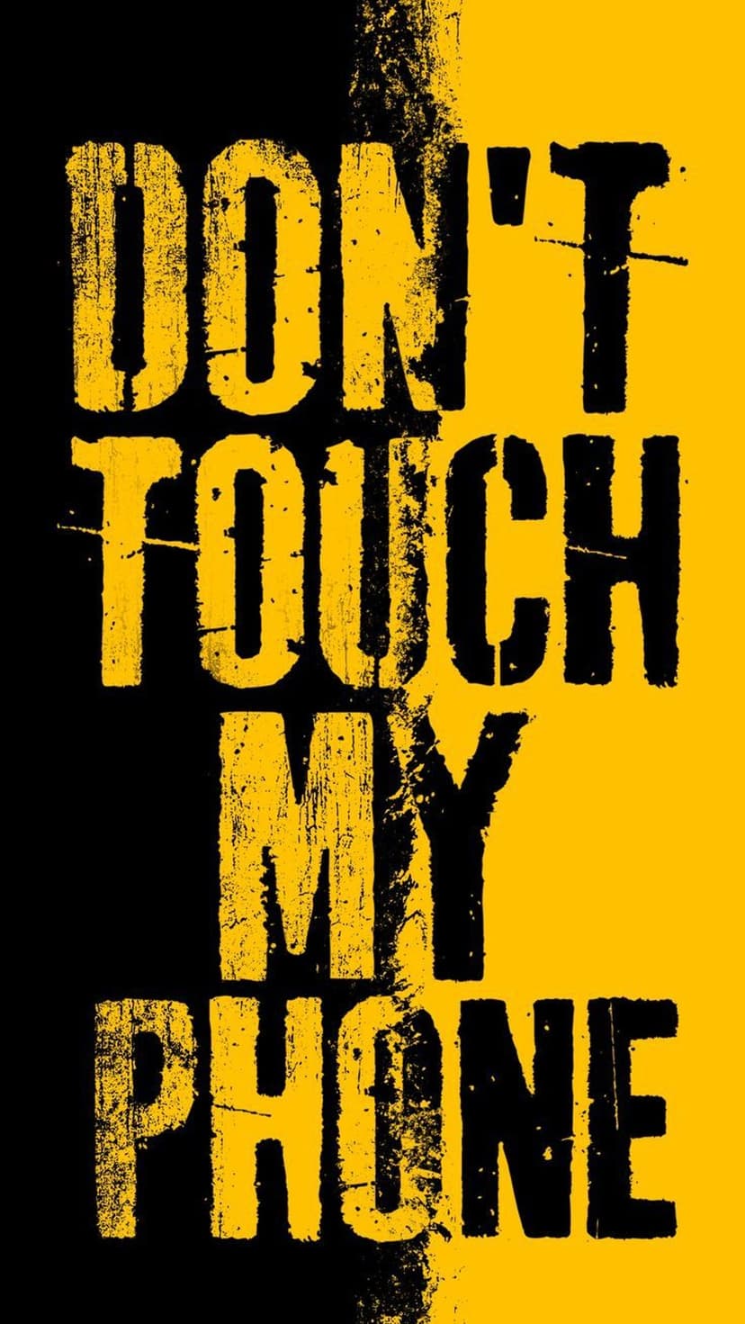 Distressed yellow lettering reading Don't Touch My Phone against a gritty black background with paint splatters.