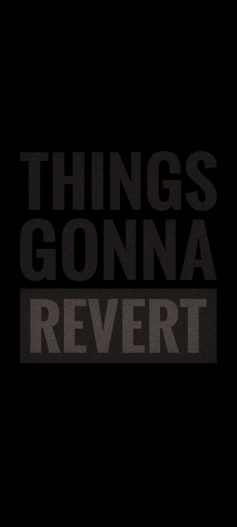 Things Gonna Revert text in a gritty white font against a solid black backdrop with a box around the final word.