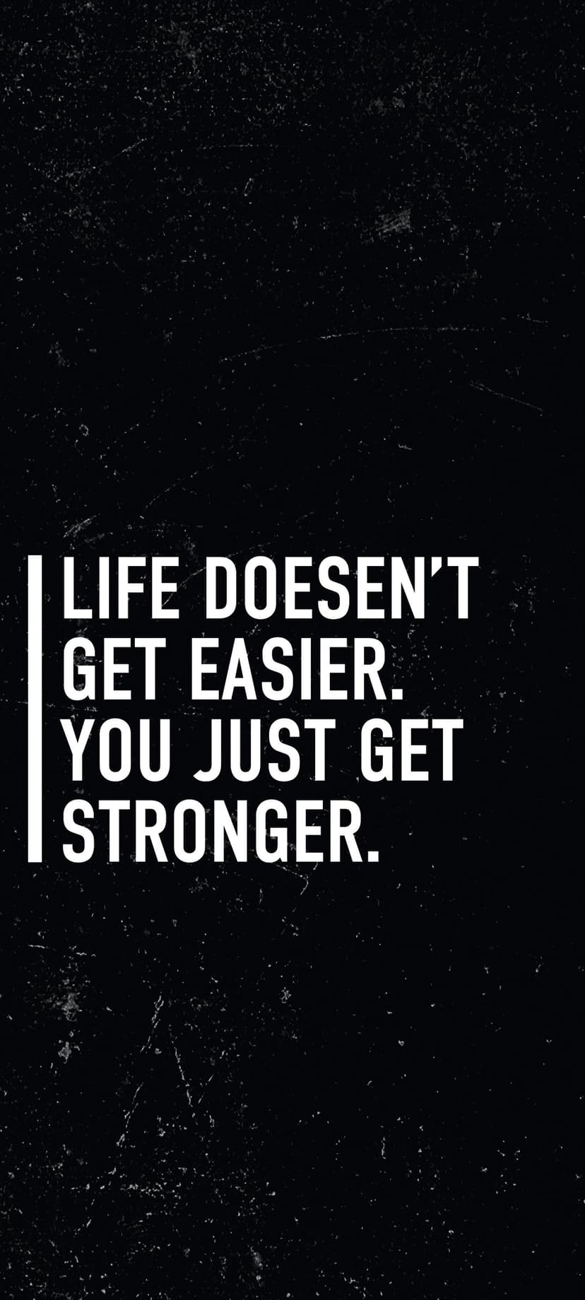 White sans-serif typography on a dark charcoal textured surface reading life doesn't get easier you get stronger.