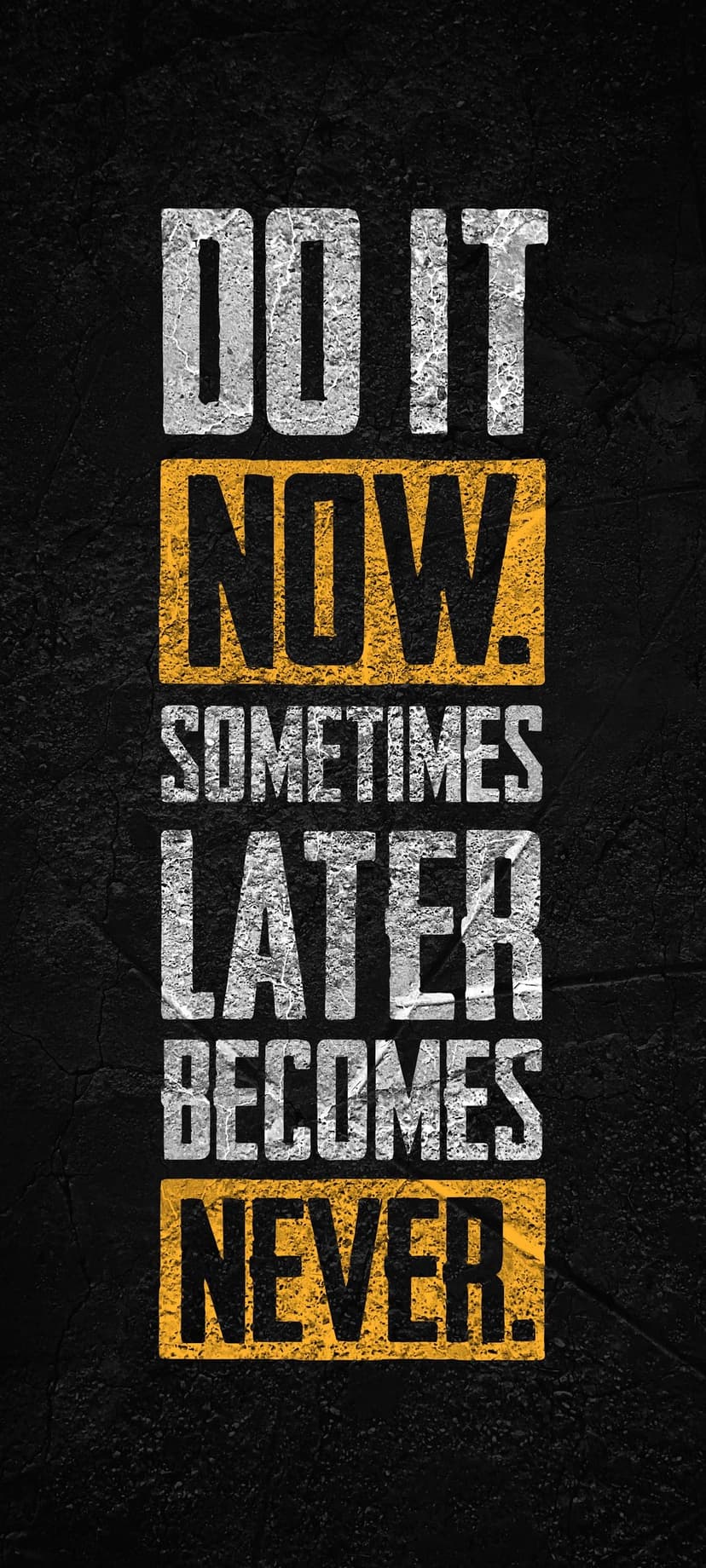 Distressed white text reading DO IT NOW SOMETIMES LATER BECOMES NEVER against a dark grainy textured surface.