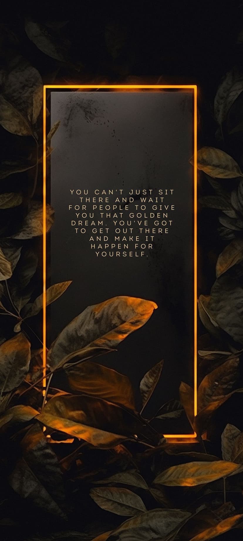Motivational text inside a glowing orange frame surrounded by dark, shadowy leaves in a vertical composition.