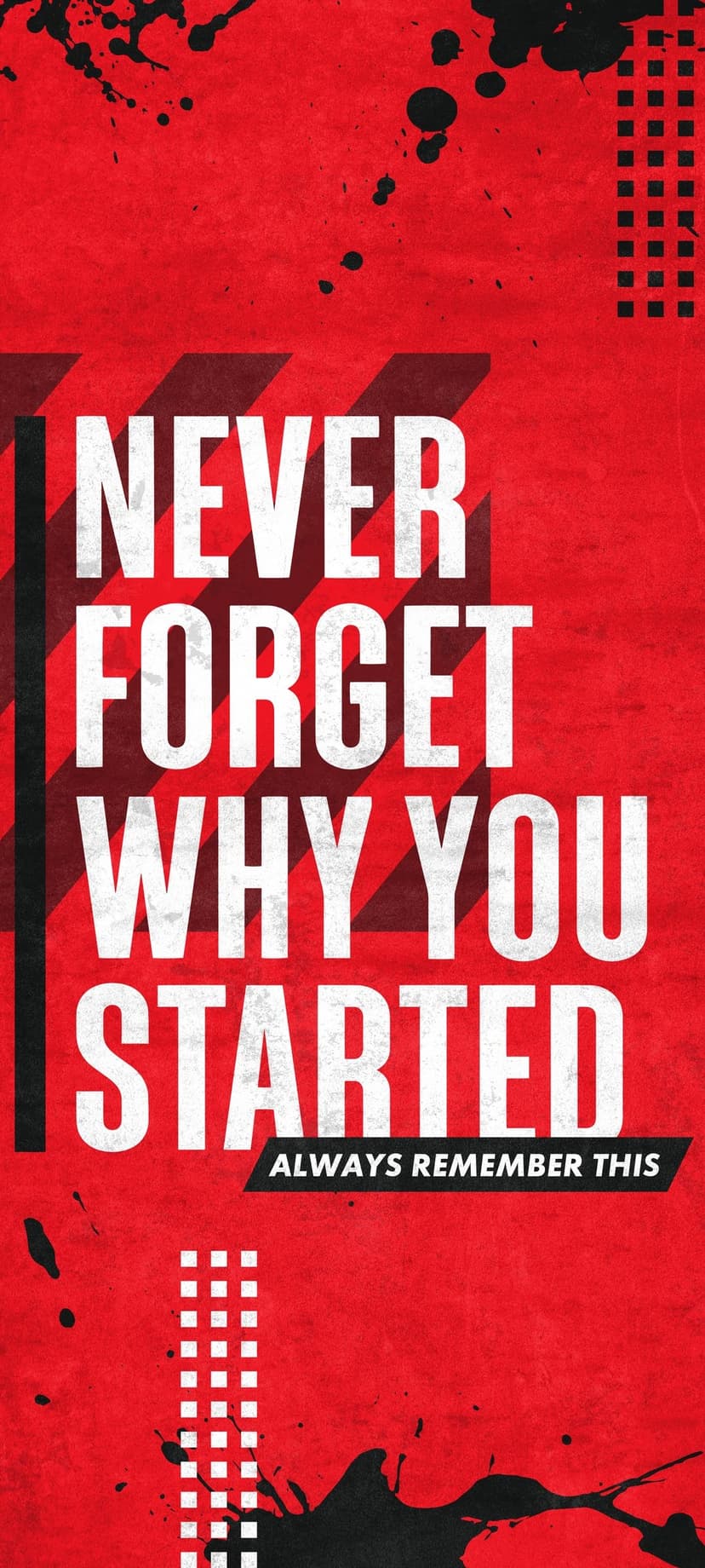 White block text reading Never Forget Why You Started centers on a textured red background with black splatters.