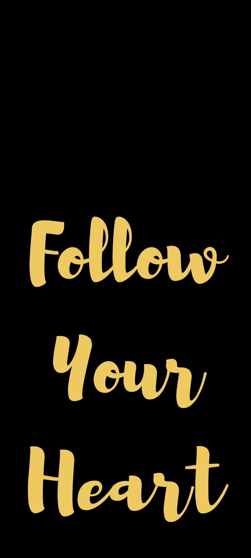Follow Your Heart phrase in shimmering gold cursive script centered on a seamless matte black vertical surface.