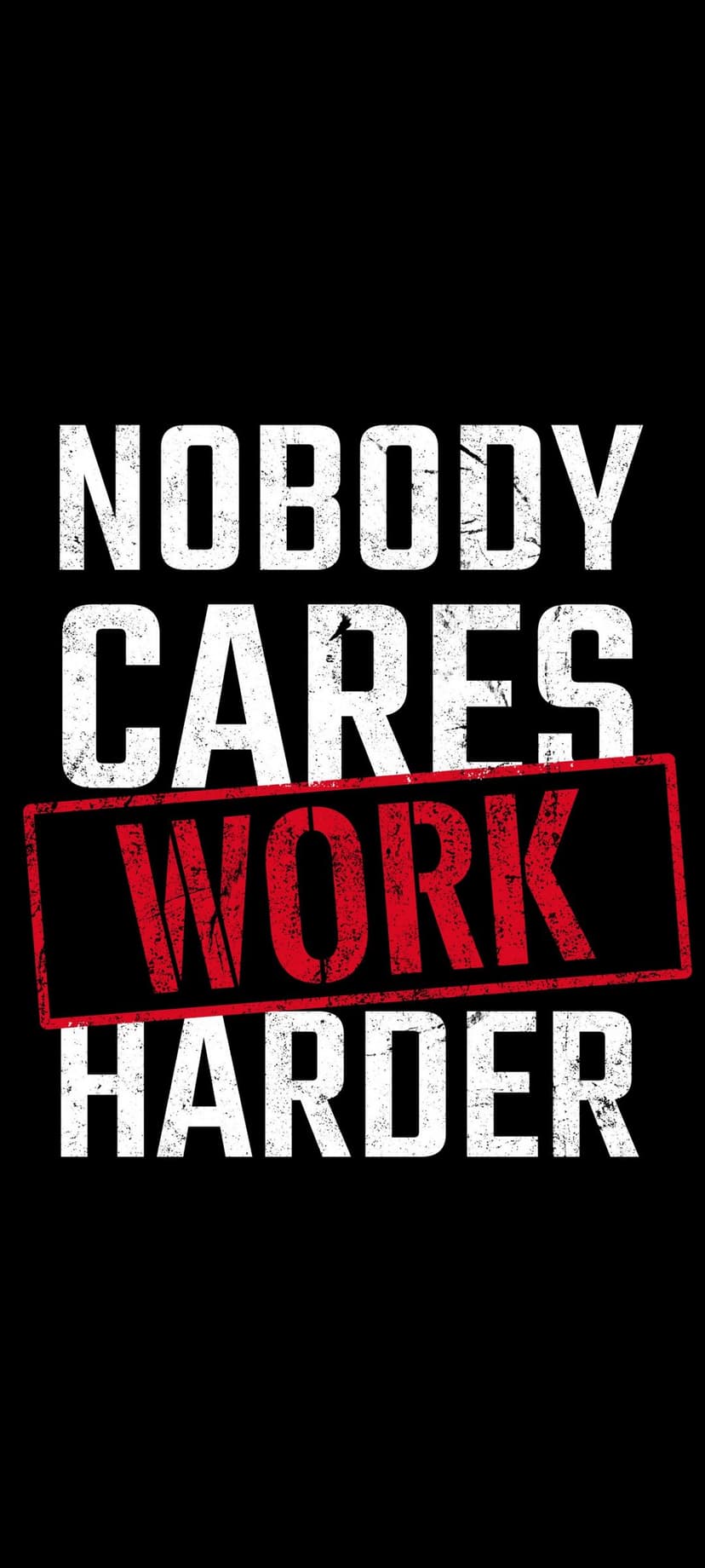 Weathered red and white typography spelling Nobody Cares Work Harder set against a dark minimalist background.