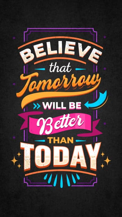 Believe Tomorrow Will Be Better Than Today Motivational Quote