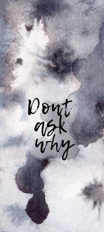 Don't Ask Why Watercolor Phone Wallpaper
