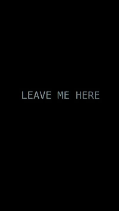 Black Screen with White Text: Leave Me Here