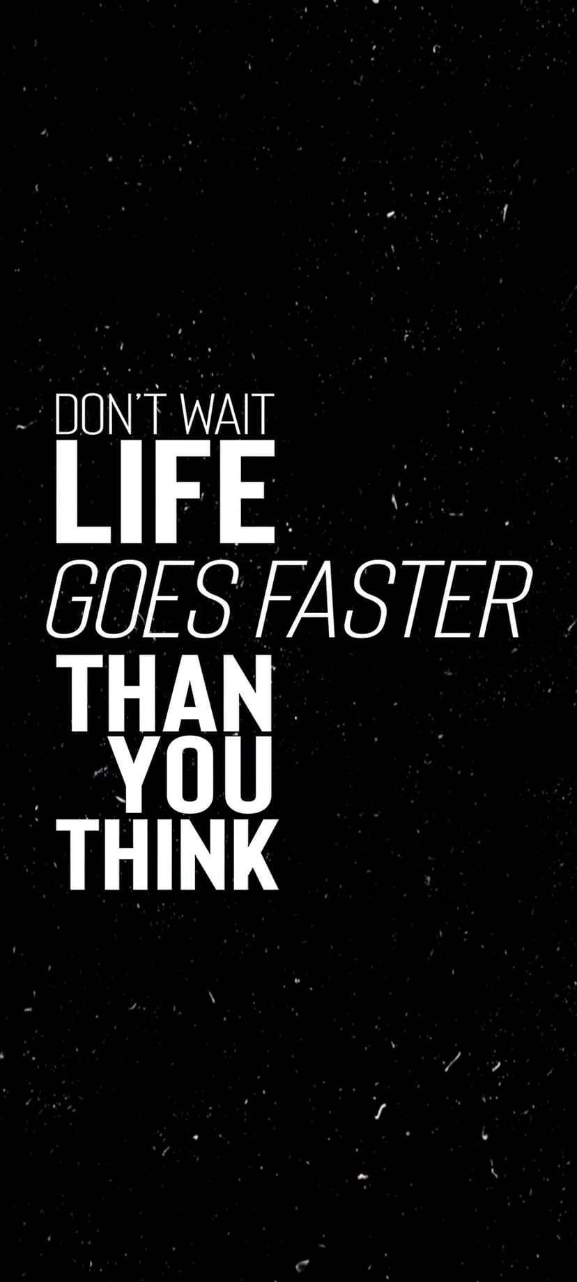 Bold white sans-serif text reading Don't Wait Life Goes Faster Than You Think on a dark grainy surface.