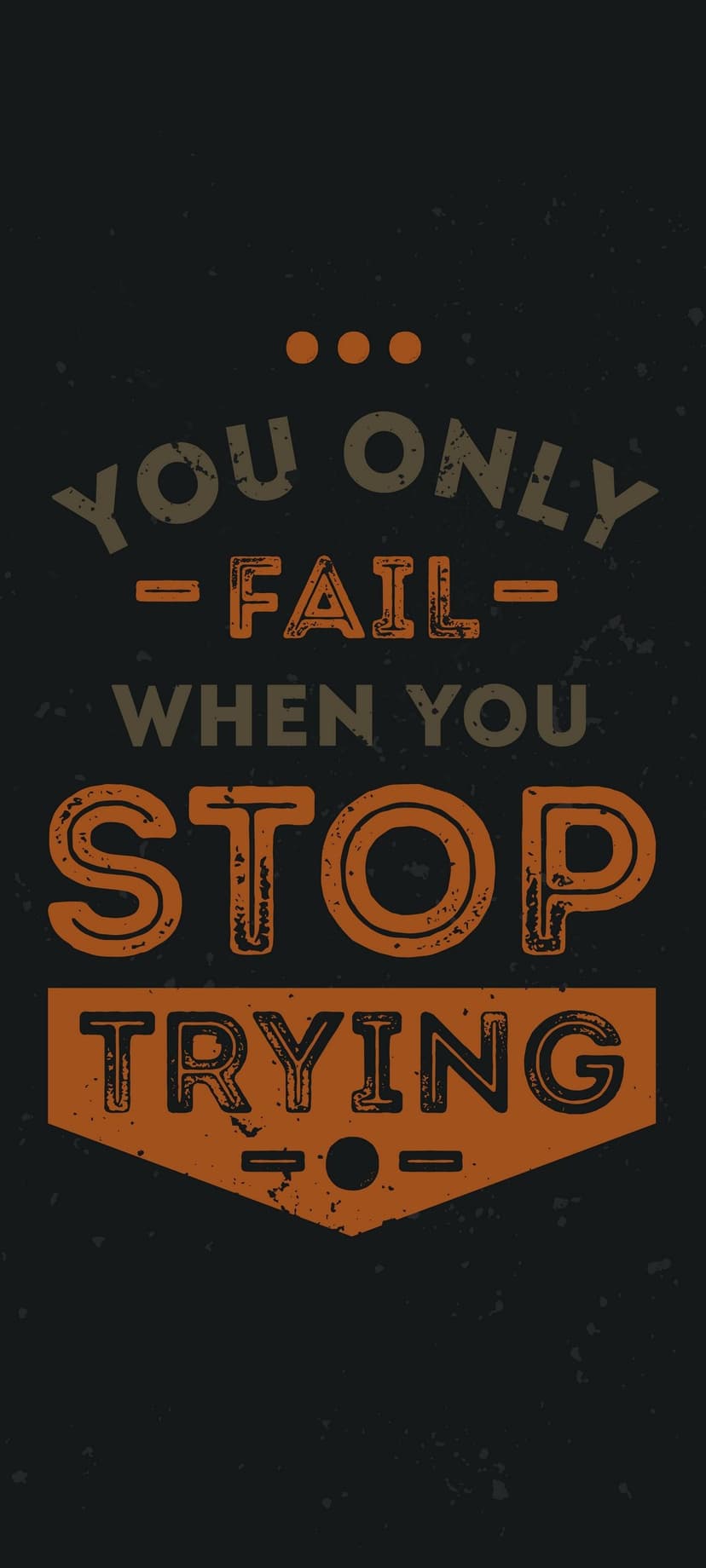 Distressed block lettering spelling You Only Fail When You Stop Trying against a high-contrast background.