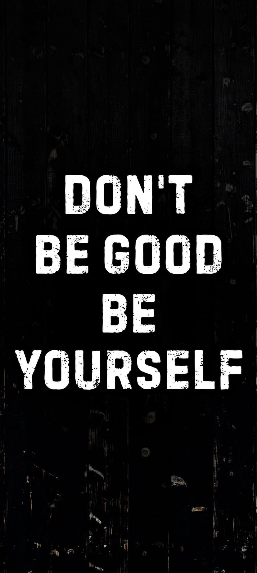 White distressed typography reading Don't Be Good Be Yourself centered on a dark grey textured background.