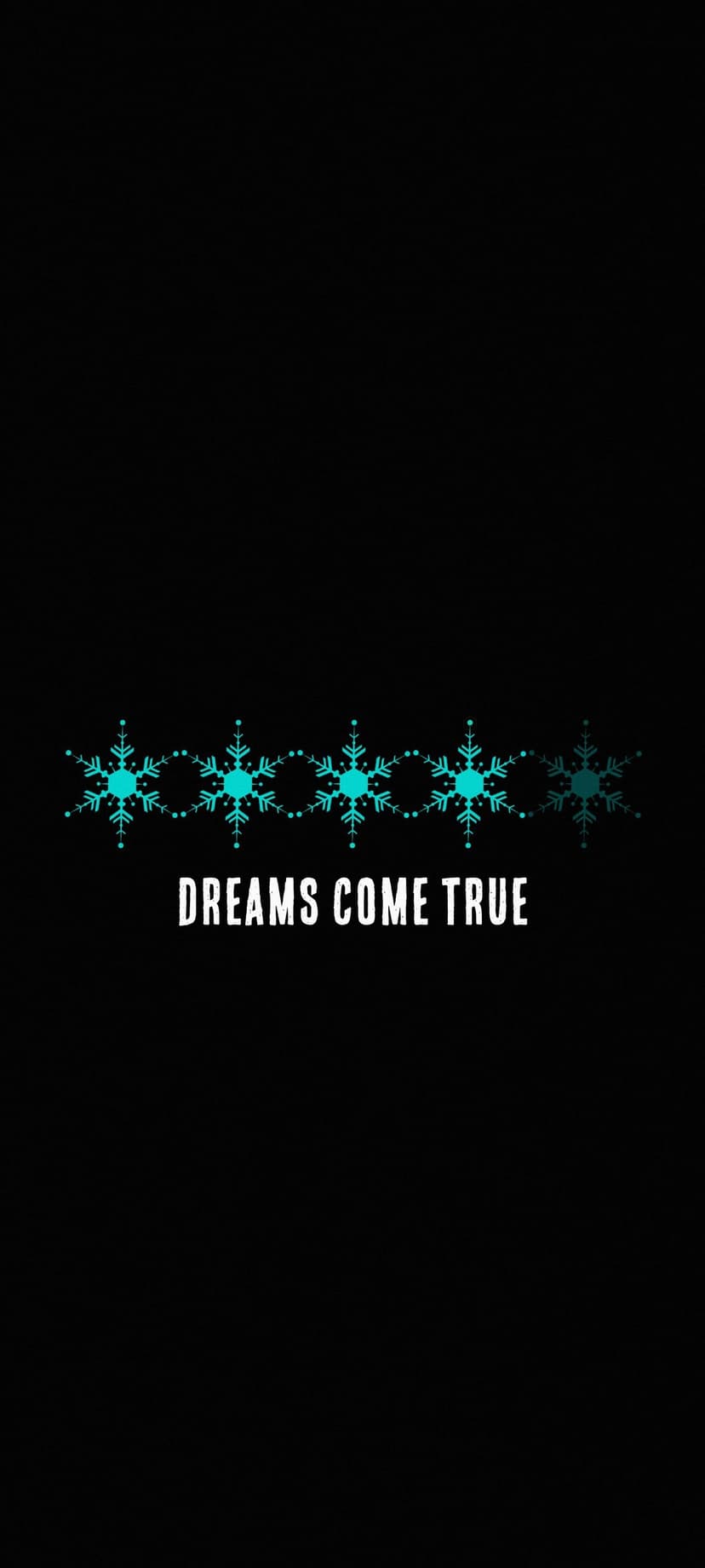 Aqua snowflakes in a horizontal row above white text reading DREAMS COME TRUE on a solid black background.