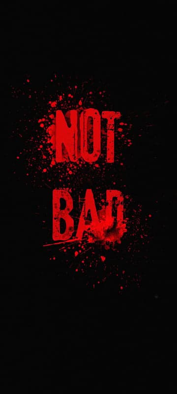 Not Bad Red Splatter Text on Black Background
