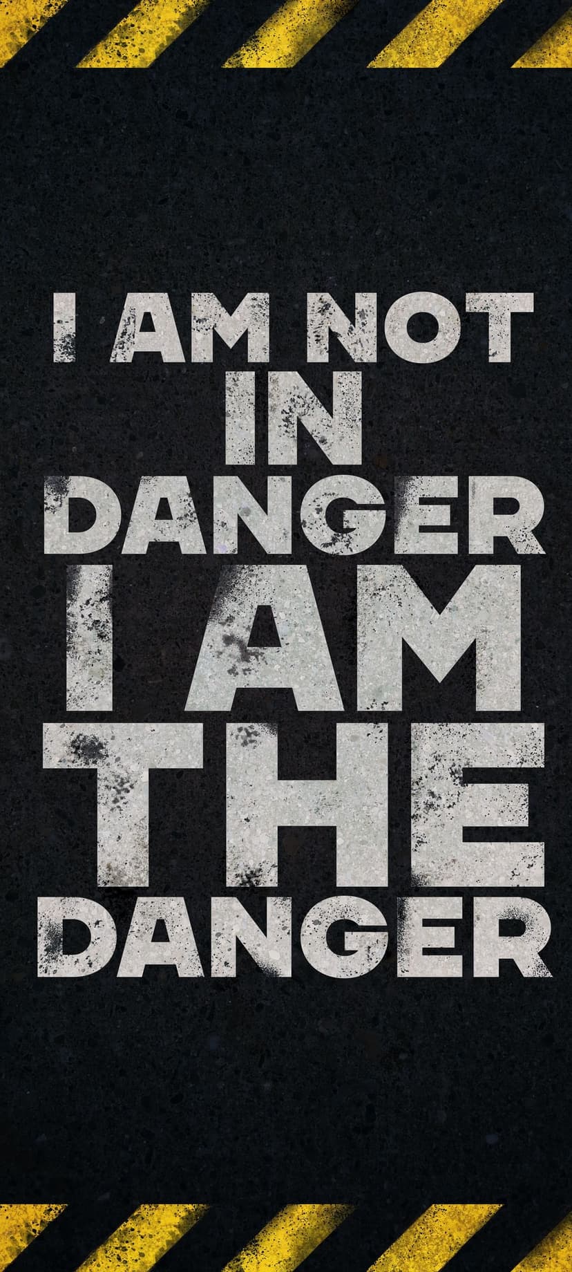 White distressed quote text reading I am the danger above yellow hazard stripes on a black textured background.